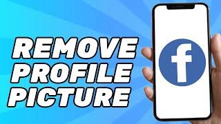 How to Remove Profile Picture on Facebook Without Deleting (2024)