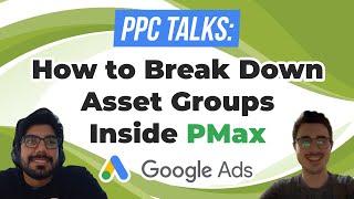  How to Break Down Asset Groups in Performance Max | PPC Talks