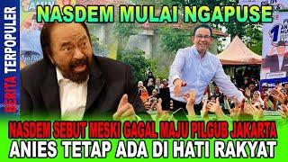 NASDEM MULAI NGAPUSE...!! NASDEM SEBUT MESKI ANIES GAGAL MAJU PILGUB, ANIES TETAP DI HATI RAKYAT!