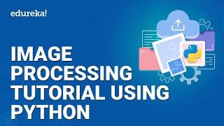 Image Processing Tutorial Using Python | Python OpenCV Tutorial | Python Training | Edureka