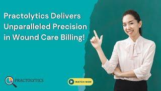 Practolytics Delivers Unparalleled Precision in Wound Care Billing 1