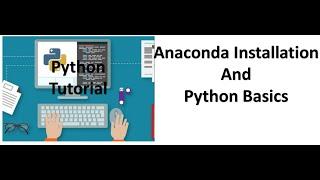 Tutorial 1- Anaconda Installation and Python Basics