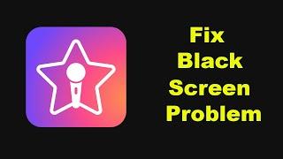 Fix StarMaker App Black Screen Problem Solutions in Android Phone