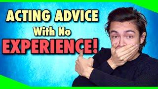 Acting Advice For Beginners With No EXPERIENCE | Acting Advice