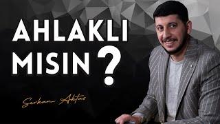 Müslümanın Ahlâkı Nasıl Olmalı ? -  Serkan Aktaş