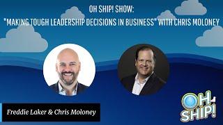 #OhShipShow Ep. 45: How to Make Hard Leadership Decisions in Business | Chris Moloney