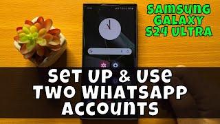 How To Set Up & Use Two WhatsApp Accounts Samsung Galaxy S24 Ultra