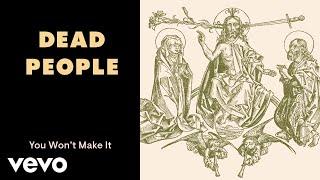 Dead People - You Won’t Make It (Audio)
