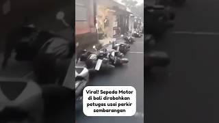 VIRAL! SEPEDA MOTOR DI BALI DIROBOHKAN PETUGAS USAI PARKIR SEMBARANGAN. #viralvideo #shorts #news