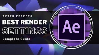 After Effects - Best Render Settings Guide