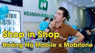 Lần đầu tiên trải nghiệm Shop In Shop Hoàng Hà Mobile x Mobifone - Lạ thật sự !!!