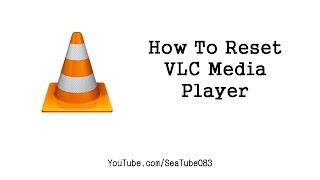 How to Reset VLC Media Player