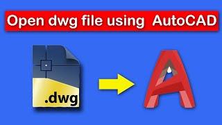 How to open a dwg file using  AutoCAD