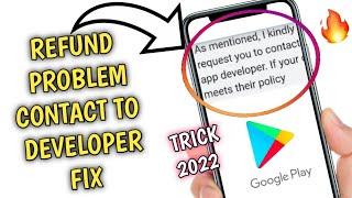 GOOGLE PLAY REFUND PLEASE CONTACT TO APP DEVELOPER PROBLEM FIX /FIX PLEASE CONTACT TO APP DEVELOPER