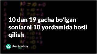 19 gacha boʻlgan sonlarni 10 yordamida hosil qilish | Boshlangʻich matematika | Khan Academy Oʻzbek