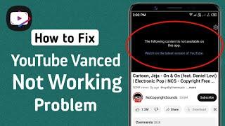 How to Fix The following content is not available on this app youtube vanced problem 2024