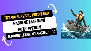 Project 15. Titanic Survival Prediction using Machine Learning in Python | Machine Learning Project