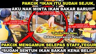 PAKCIK MENG4MUK SELEPAS STAFF TEGUR "TGN SENTUH IKAN BAKAR KENA BELI", PAKCIK "SEJUK, AKU NK PANAS2"