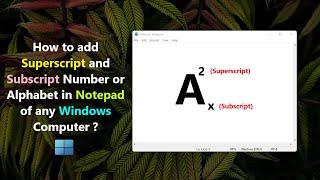 How to add Superscript and Subscript Number or Alphabet in Notepad of any Windows Computer ?