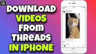 How To Download Video from Threads in iPhone (Quick & Easy)