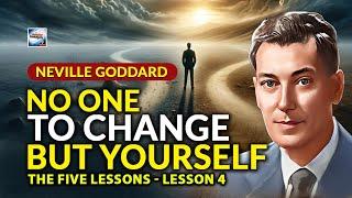 Neville Goddard - No One To Change But Yourself - The Five Lessons - Lesson 4