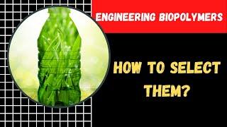 Engineering Biopolymers - How to Select Them? I Polymer Material Selection