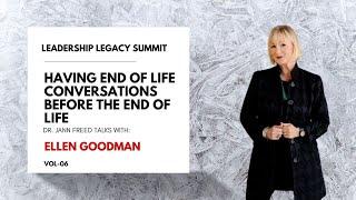 Ellen Goodman - Leadership Legacy Summit: Having End of Life Conversations Before the End of Life