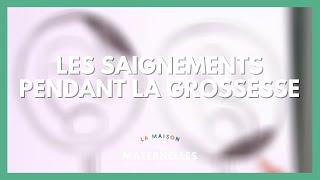 Saignements pendant la grossesse : que faire ? - La Maison des maternelles #LMDM