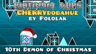 CHERRYdobahue by Pololak [10* Demon] | 12 Demons of Christmas (Platinum GDPS Edition)