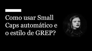 EDUTFPR Aprende | Como usar Small Caps automático e o estilo de GREP?