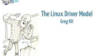 Kernel Recipes 2016 - The Linux Driver Model - Greg KH