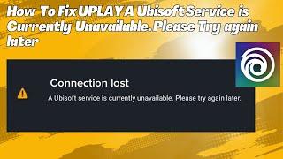 How To Fix UPLAY A Ubisoft Service Is Currently Unavailable Please Try again later
