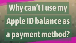 Why can't I use my Apple ID balance as a payment method?