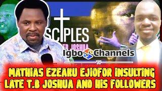 MATHIAS EZEAKU EJIOFOR INSULTING LATE T.B JOSHUA AND HIS FOLLOWERS