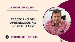 Trastorno del Aprendizaje No Verbal (TANV) con Aarón Del Olmo - Episodio 236