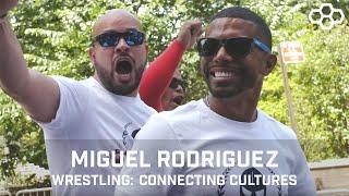 A WAY OF LIFE - Miguel Rodriguez | Wrestling: Connecting Cultures