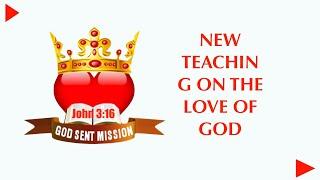 NEW TEACHING ON THE LOVE OF GOD FROM GOD SENT MISSION WITH JOHN ENNIN