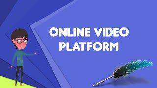 What is Online video platform?, Explain Online video platform, Define Online video platform