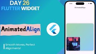 #26 Flutter AnimatedAlign Widget || How to Use AnimatedAlign in Flutter || Create Smooth Animation