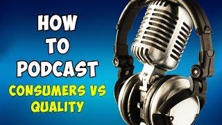 Consumers Vs Podcast Sound Quality - 02 - How To Podcast - [ Tutorial ] - fixitfixitfixit