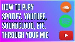 How to Play Youtube, Spotify, Soundcloud, etc. Through Your Mic