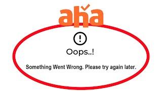 Fix Aha Oops Something Went Wrong Error Please Try Again Later Problem Solved