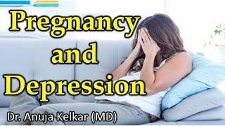 Pregnancy Depression - By. Dr. Anuja Kelkar (MD)