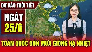 Dự Báo Thời Tiết Ngày 25/6: Cả nước Đón Mưa Giông, Trời Mát, Đề phòng Lũ quét, Sạt lở | EAN