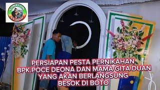 PERSIAPAN ACARA PERNIKAHAN AMA POCE DEONA DAN INA GITA DUAN YANG AKAN BERLANGSUNG BESOK DI BOTO