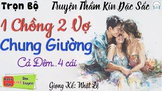 Vừa nghe đã thấy phê với Tâm sự thầm kín 1 Chồng 2 vợ chung nhà chung giường - Nghe truyện ngủ ngon