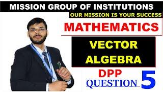 VECTOR Q5 || ABHISHEK SHRIVASTAV SIR || MISSION ENGINEERING