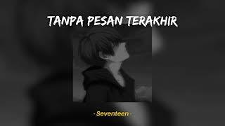 Tanpa Pesan Terakhir - Seventeen (Speed Up, Reverb) TikTok Version