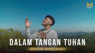 DALAM TANGAN TUHAN - YAN JOSUA (OFFICIAL MUSIC VIDEO)