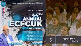 |E C F C UK : LIVE | 44th conference | July 21, 2024 | 5 | Pastor Asfaw Bekele